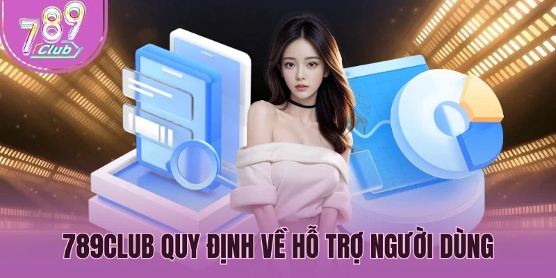 789Club quy định về hỗ trợ người dùng